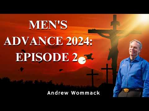 Men's Advance 2024: Episode 2 - Andrew Wommack