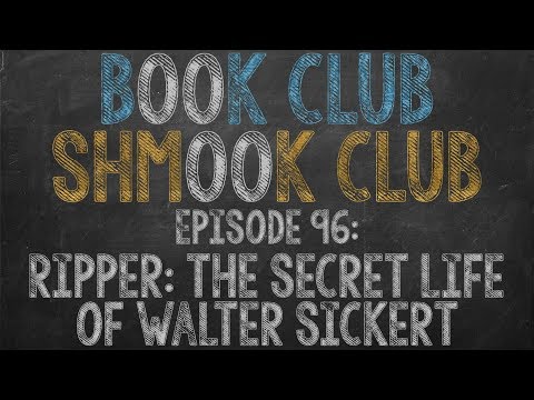 Book Club Shmook Club 96: RIPPER: The Secret Life of Walter Sickert - A Podcast Book Review