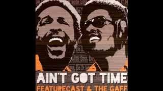 Featurecast & The Gaff - Ain't Got Time