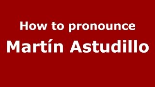 How to pronounce Martín Astudillo