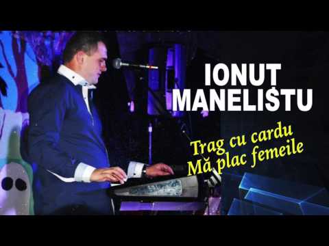 Ionut Manelistu - Ma plac femeile, Trag cu cardu, Colaj Nou