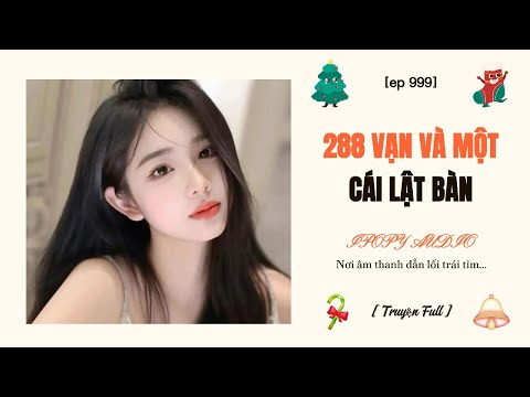 [Truyện Audio ] 288 VẠN VÀ MỘT CÁI LẬT BÀN (Full) || IPOPY AUDIO