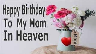 Happy Birthday To My Mom In Heaven