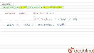 How much amount of work is done in forming a soap bubble of radius r? |Class 12 PHYSICS | Doubtnut