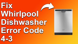 How To Fix The Whirlpool Dishwasher Error Code 4-3 - Meaning, Causes & Solutions(Troubleshoot Guide)