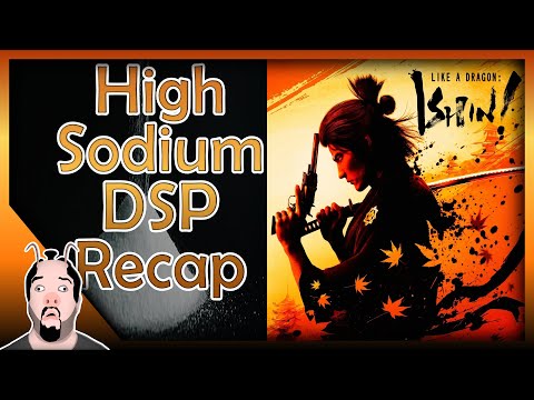 High Sodium DSP Recap: Like a Dragon- Ishin