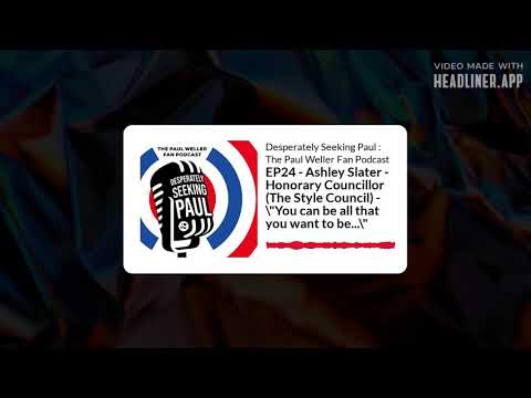 EP24 - Ashley Slater - Honorary Councillor (The Style Council) - Paul Weller Fan Podcast