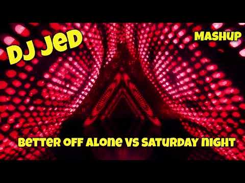 DJ Jed - Better Off Alone Vs Saturday Night (Mashup Remix)