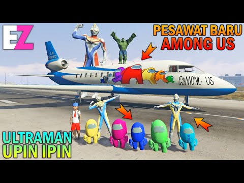 ULTRAMAN UPIN IPIN BUAT PESAWAT AMONG US - GTA 5 SULTAN BOCIL