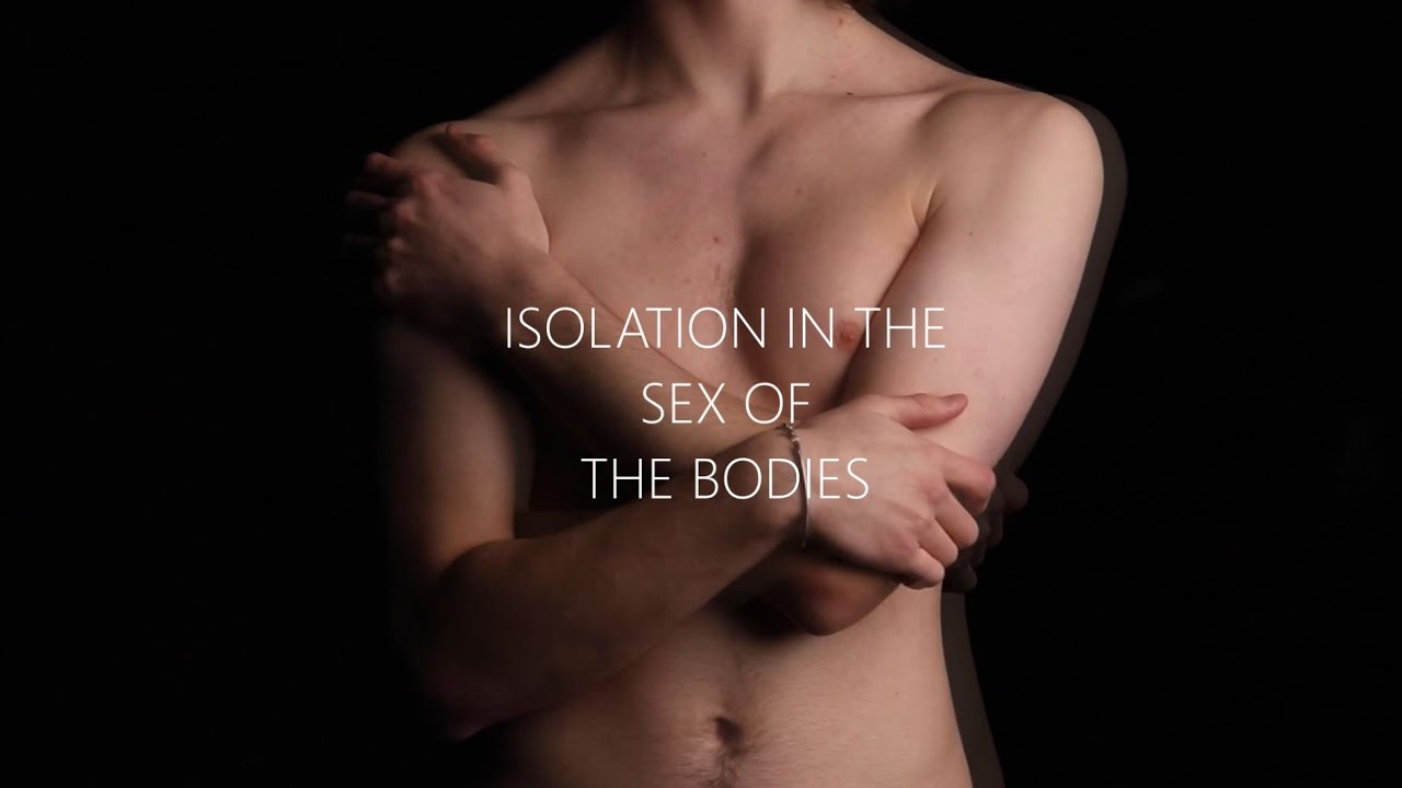 ISOLATION IN THE SEX OF THE BODIES (Short Documentary)
