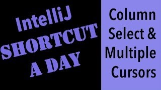 IntelliJ shortcut a day: Column & Multi Cursor Select