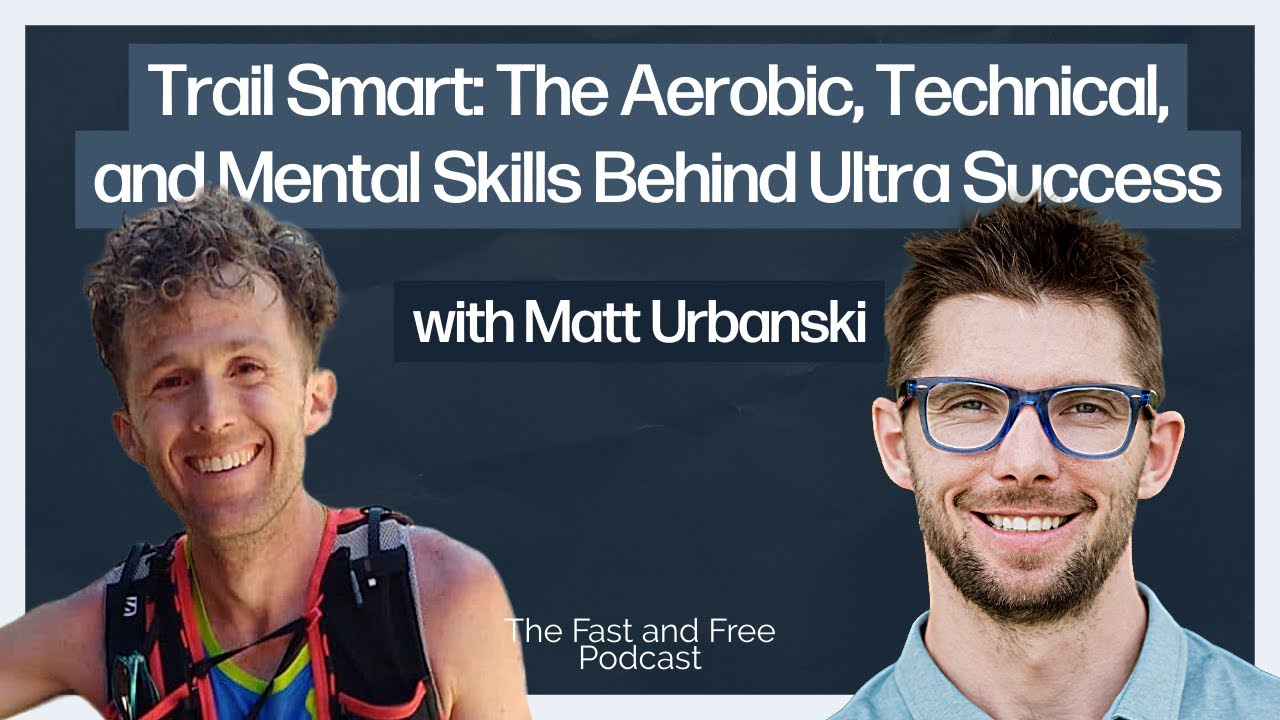 Trail Smart: The Aerobic, Technical, and Mental Skills Behind Ultra Success with Matt Urbanski