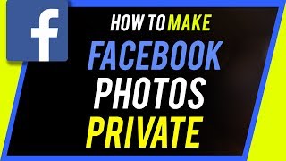 How to Make Facebook Photos Private