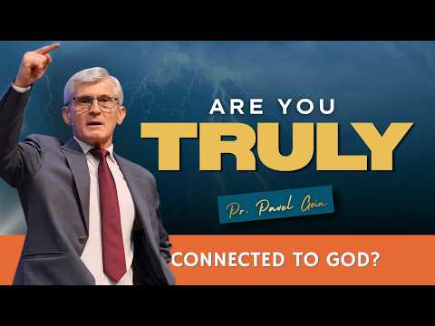 Are You Truly Connected to God? | Pr. Pavel Goia