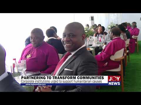 Partnering to transform communities: Corporate institutions urged to support humanitarian causes