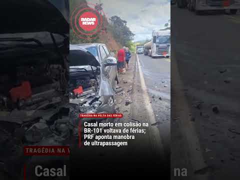 CASAL MORTO EM COLISÃO NA BR-101 VOLTAVA DE FÉRIAS EM PORTO SEGURO