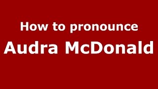 How to pronounce Audra Mcdonald