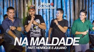 Hugo & Guilherme - Na Maldade ( Part. Henrique & Juliano )