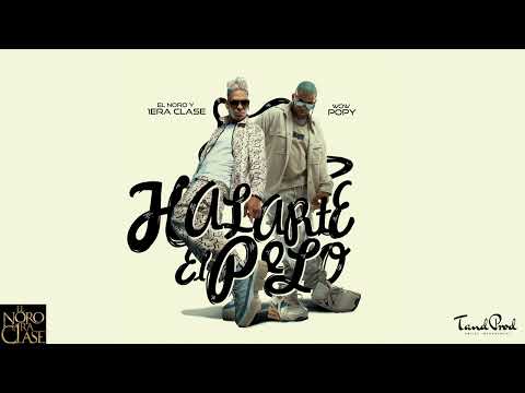 Halarte el Pelo - El Noro y 1era Clase feat Wow Popy