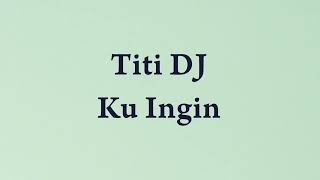 Titi DJ - Ku Ingin - Samudra Lirik