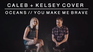 Worship Medley - Oceans (Where Feet May Fail) // You Make Me Brave | Caleb + Kelsey Mashup