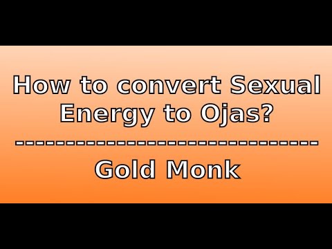 Ep 044: How to convert Sexual Energy to Ojas? || Gold Monk