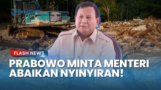 Presiden Prabowo Pasang Badan! Minta Menteri Abaikan Nyinyiran dan Fokus Tangani Bencana di Sumatera