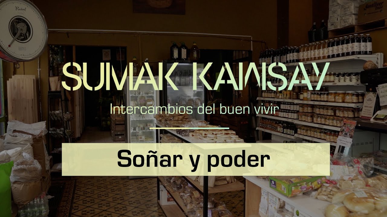 Soñar y poder - Sumak Kawsay. Intercambios del buen vivir (Capítulo 1)