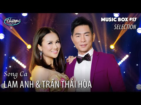 Lam Anh & Trần Thái Hòa | Music Box #17 Song Ca Selection