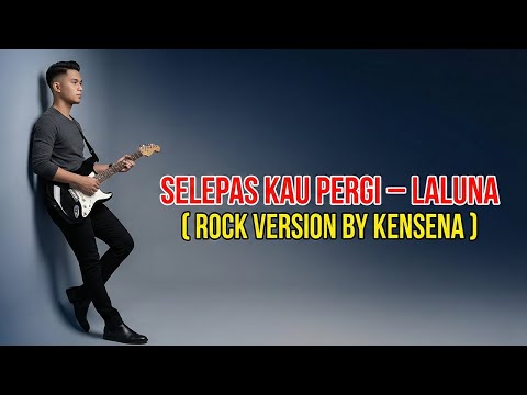 Selepas Kau Pergi - La Luna | Rock Version Cover by Kensena