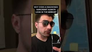 Why does a narcissist always look in the mirror?
