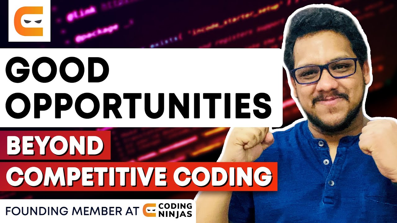 Good Opportunities Beyond Competitive Coding | Coding Ninjas