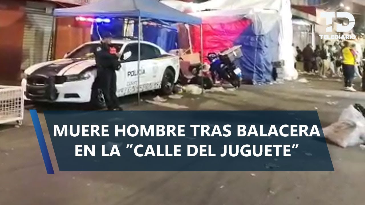 Matan a hombre a balazos en la 'calle del juguete' en CdMx