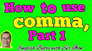 HOW  TO  USE COMMA  IN  A  SENTENCE PART 1 (PAPANO MATOTONG MAG-ENGLISH) English Bytes with Sir Ibon