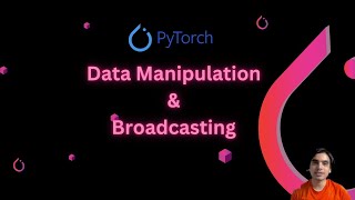PyTorch: Data Manipulation & Broadcasting Explained in Detail!