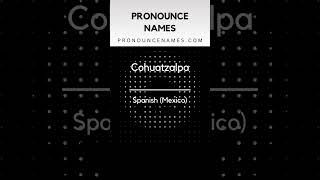 How to pronounce Cohuatzalpa