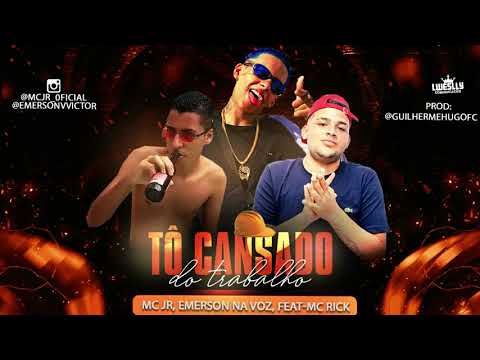 MC JR, EMERSON NA VOZ, FEAT MC RICK: TÔ CANSADO DO TRABALHO.