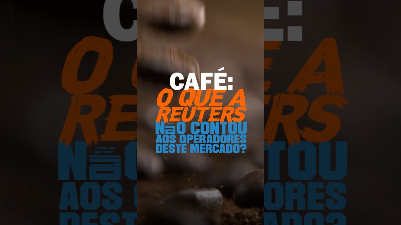CAFÉ: O QUE A REUTERS NÃO CONTOU AOS OPERADORES DESTE MERCADO?