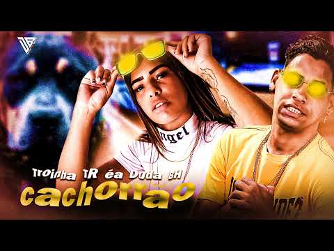 Troinha TR Feat. éa Duda BH - Cachorrão - brega funk 2022