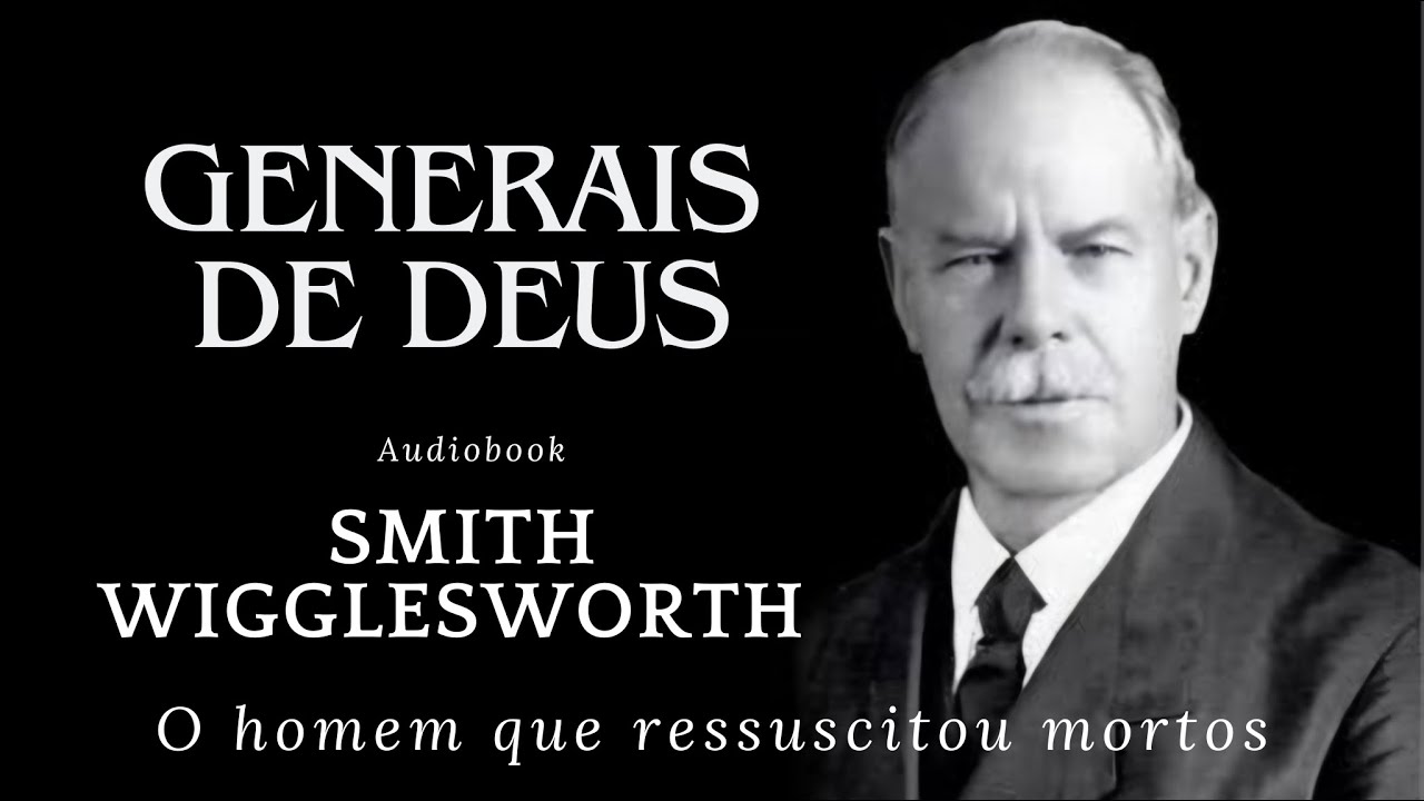 Generais de Deus - Smith Wigglesworth