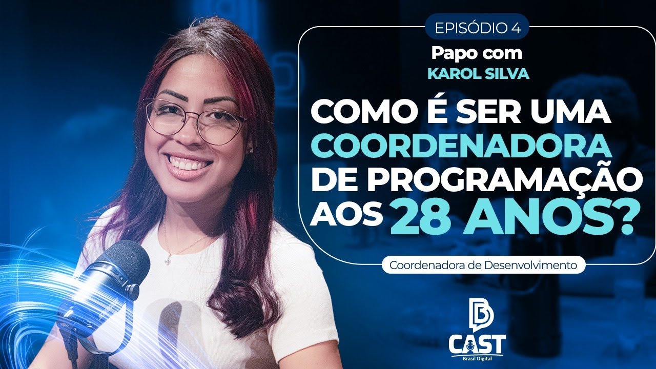 COMO É SER UMA COORDENADORA DE PROGRAMAÇÃO AOS 28 ANOS? - BDCAST EP 04 - KAROL SILVA