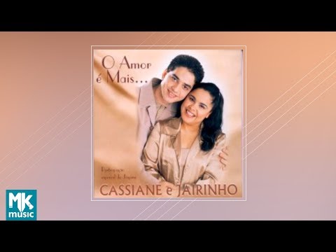 Cassiane e Jairinho - O Amor É Mais (CD COMPLETO)