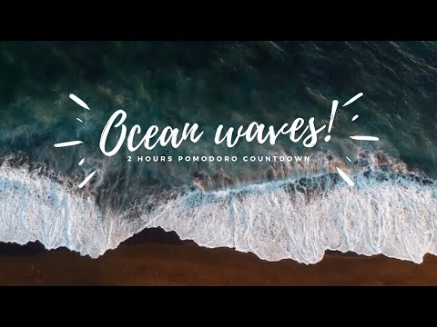 DEEP FOCUS OCEAN WAVES - 2 Hours of pomodoro countdown timer for study