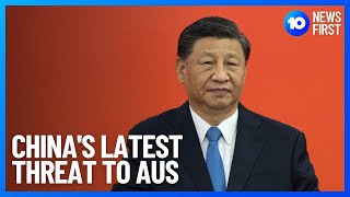 Beijing Issues New Threat To Australia | 10 News First