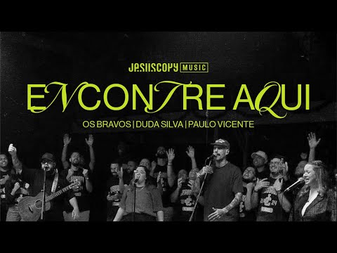 Duda Silva, Os Bravos, JesusCopy Music feat. Paulo Vicente - Encontre Aqui (Ao Vivo)