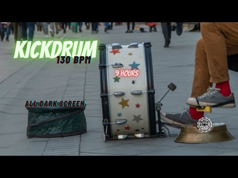 🥁 Kick drum 130 BPM ⨀ Nothing but Kick drum ⨀ 9 Hours - All Dark Screen ⨀