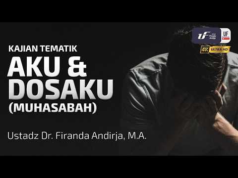 Aku dan Dosaku (Muhasabah) - Ustadz Dr. Firanda Andirja, M.A.