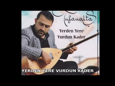 TUFAN ALTAŞ - YERDEN YERE VURDUN KADER