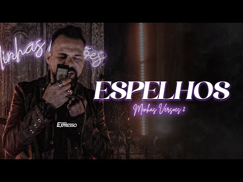 Gabriel Expresso - ESPELHOS (Minhas Versões 2)