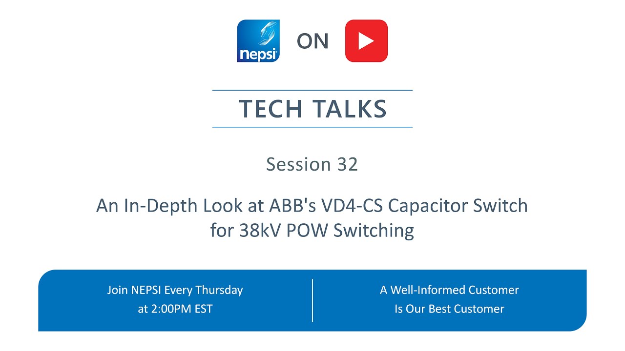NEPSI Tech Talk Session 32: An In-Depth Look at ABB's VD4-CS Capacitor Switch for 38kV POW Switching